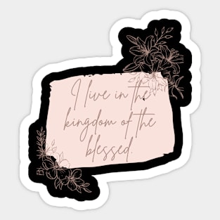 I live in the kingdom of the blessed (Mark 11:10). Sticker